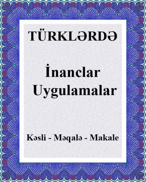 qısa yazılar Toplusu Türklerde Inanclar  Uygulamalar -Makale